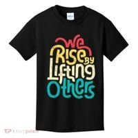 We Rise By Lifting Others Motivational Inspirational Quote Kids T-Shirt thumb 0