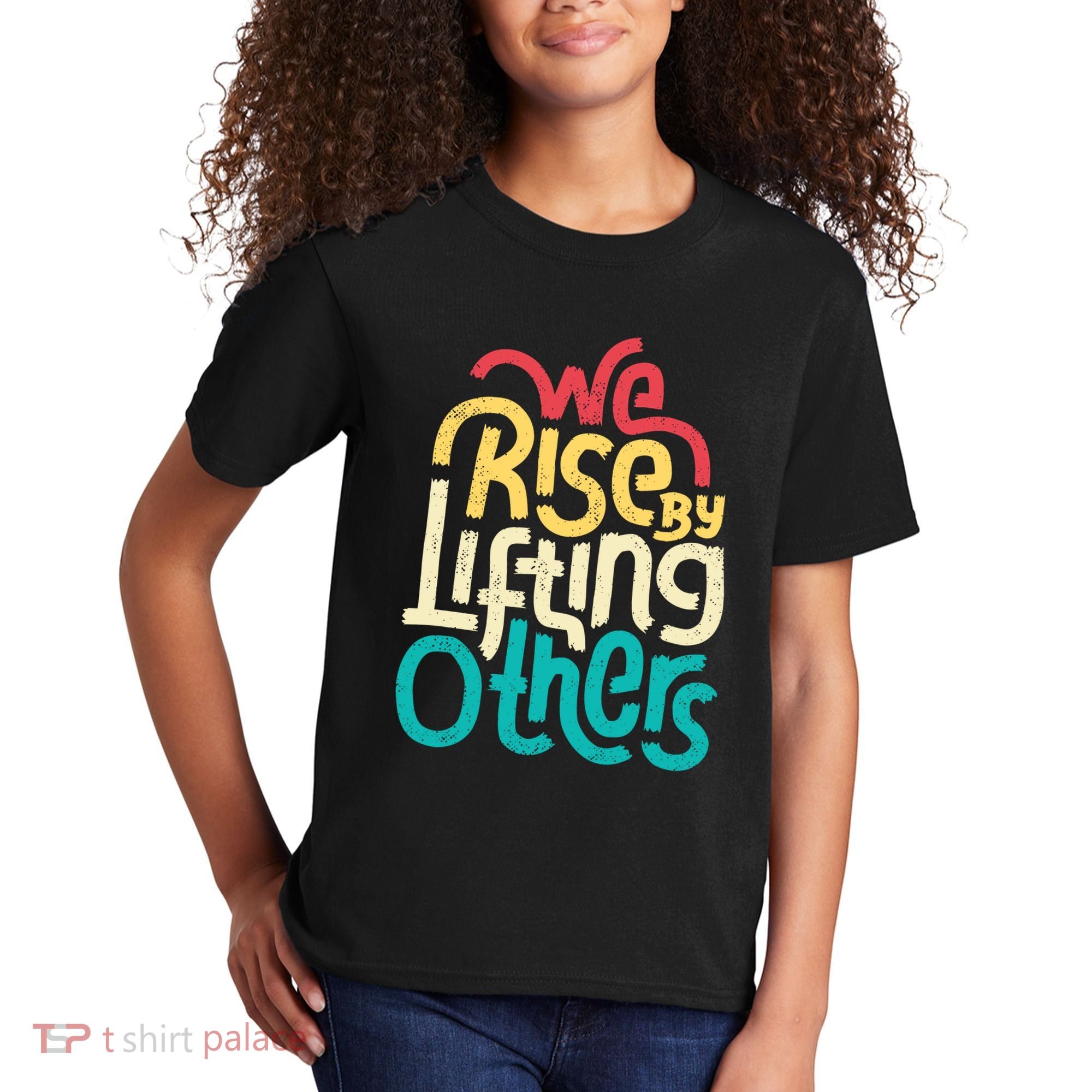 We Rise By Lifting Others Motivational Inspirational Quote Kids T-Shirt