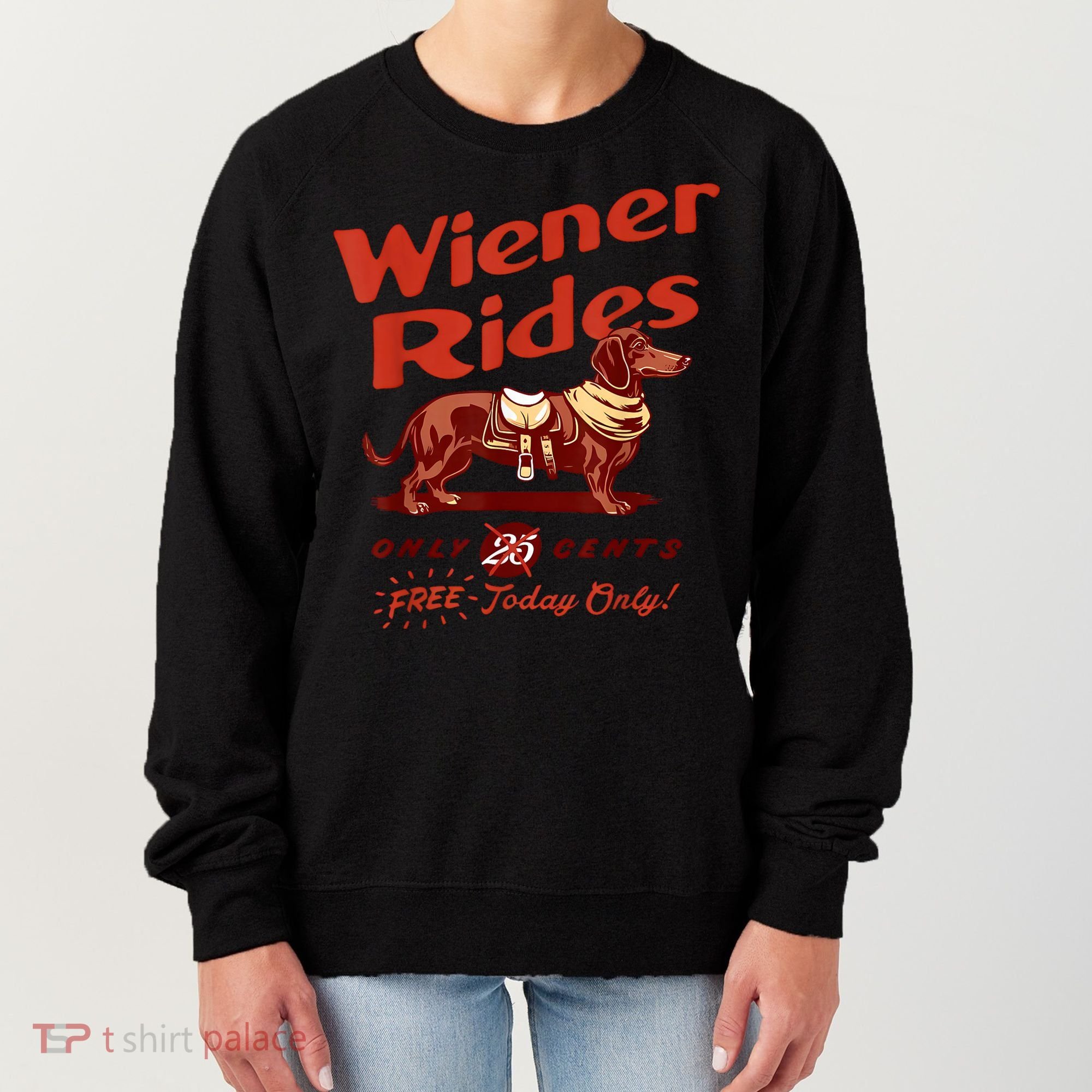 Wiener Rides Free Today Only Funny Wiener Women's Sweatshirt