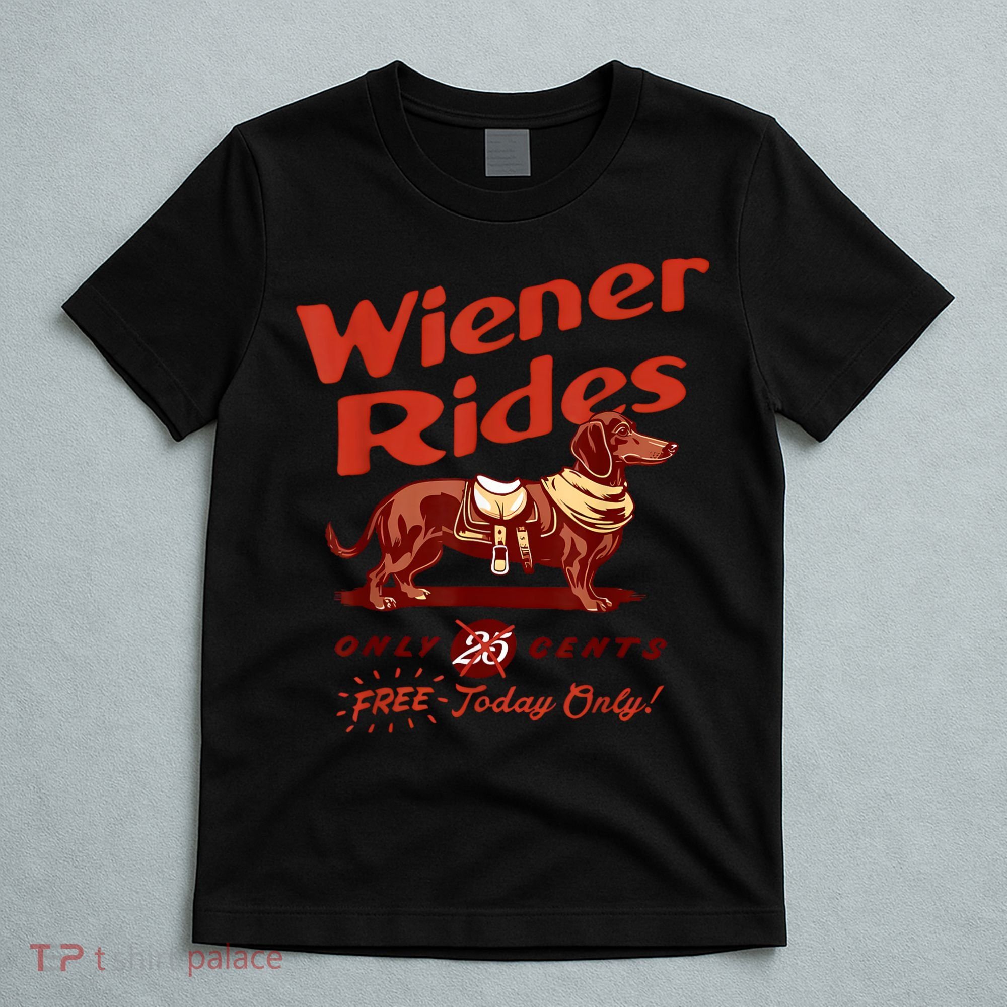 Wiener Rides Free Today Only Funny Wiener T-Shirt