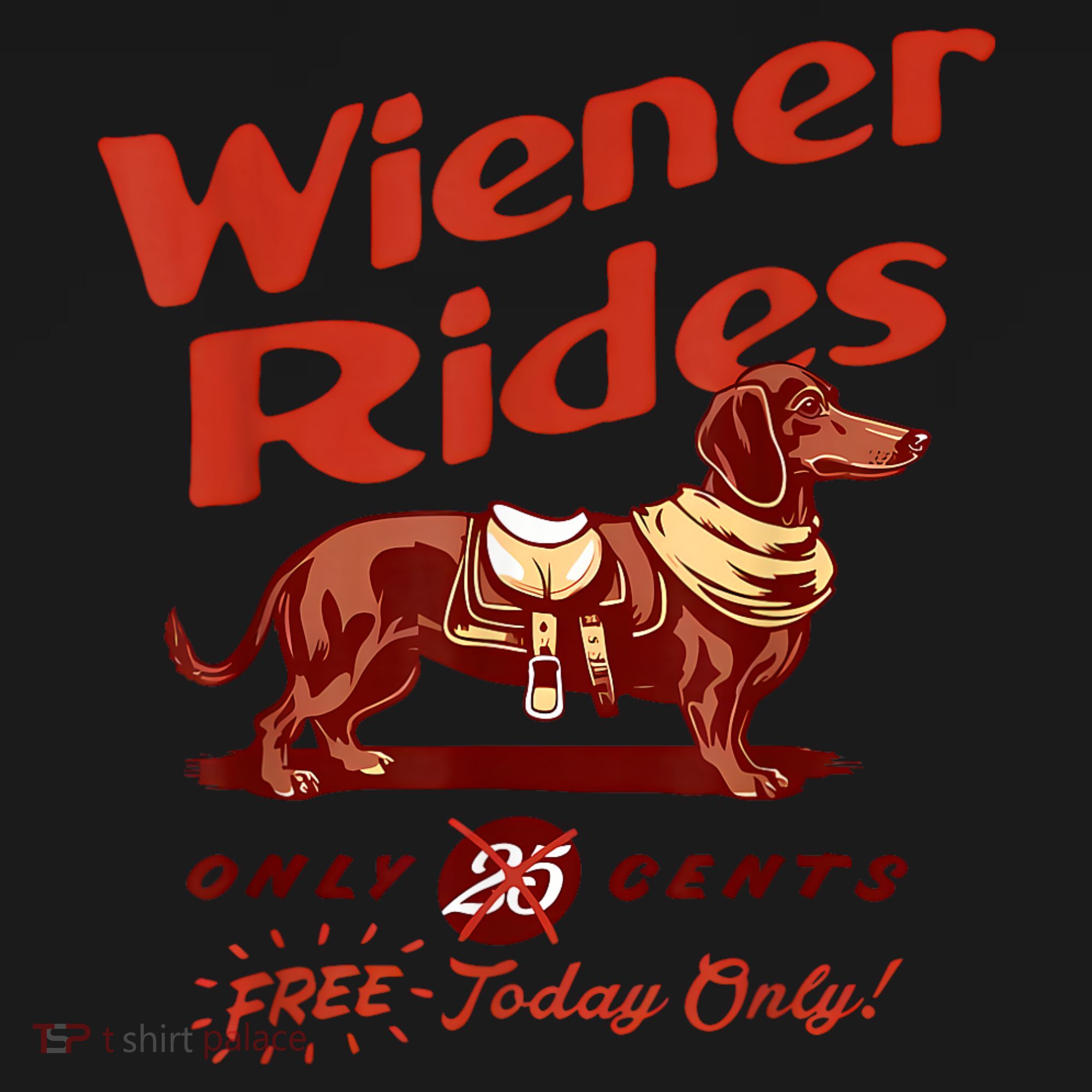 Wiener Rides Free Today Only Funny Wiener T-Shirt