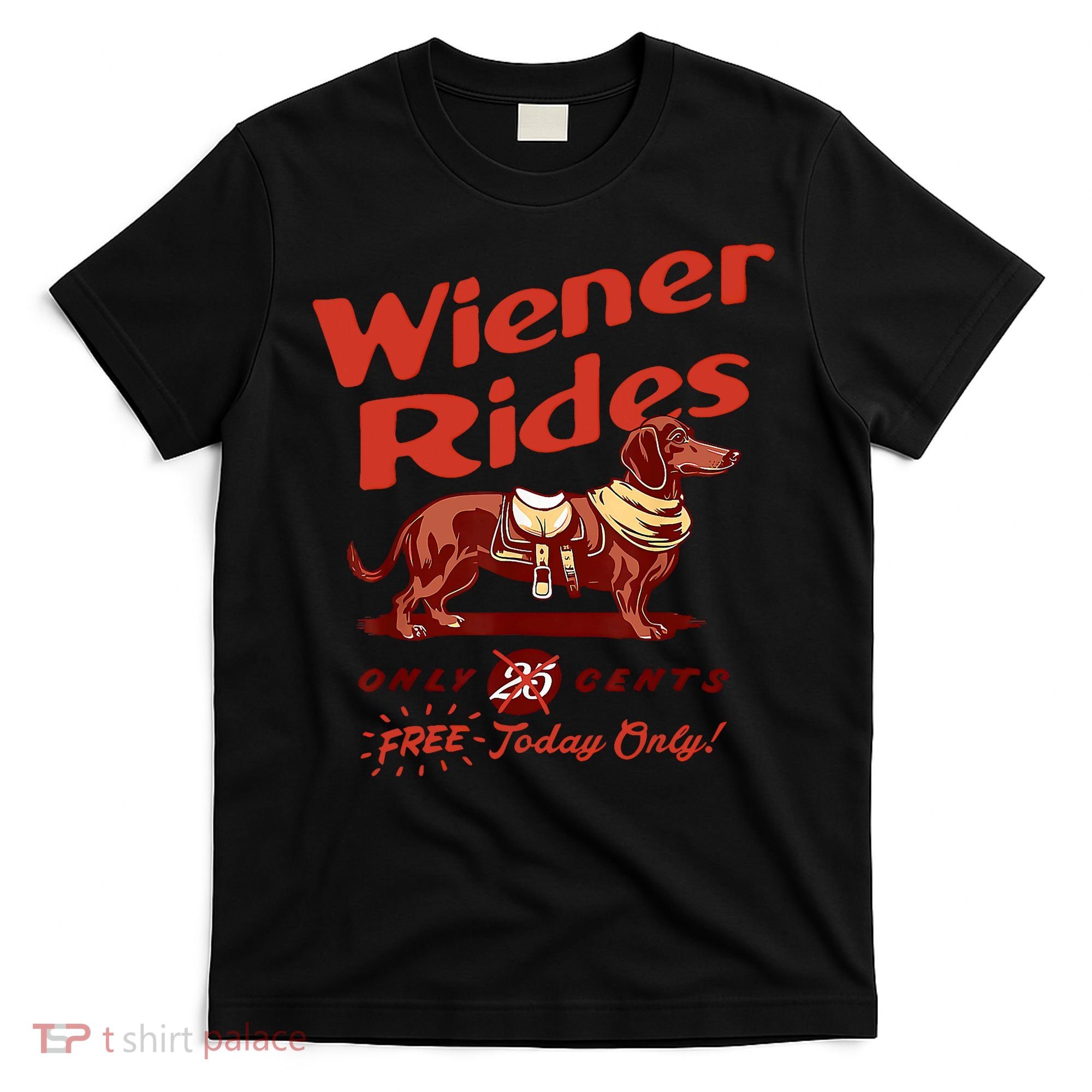 Wiener Rides Free Today Only Funny Wiener T-Shirt