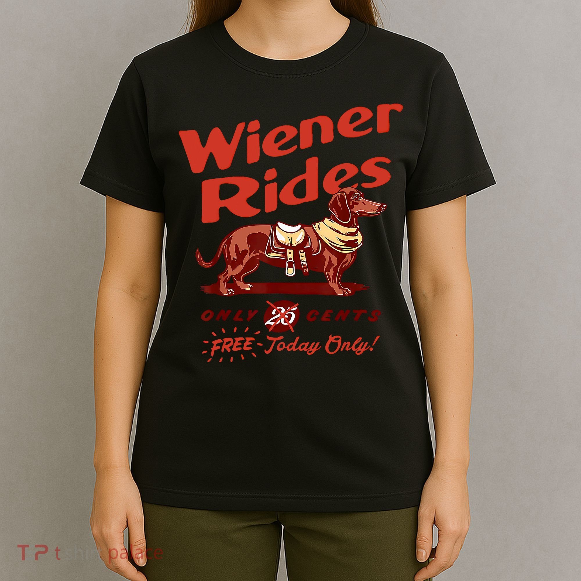 Wiener Rides Free Today Only Funny Wiener T-Shirt
