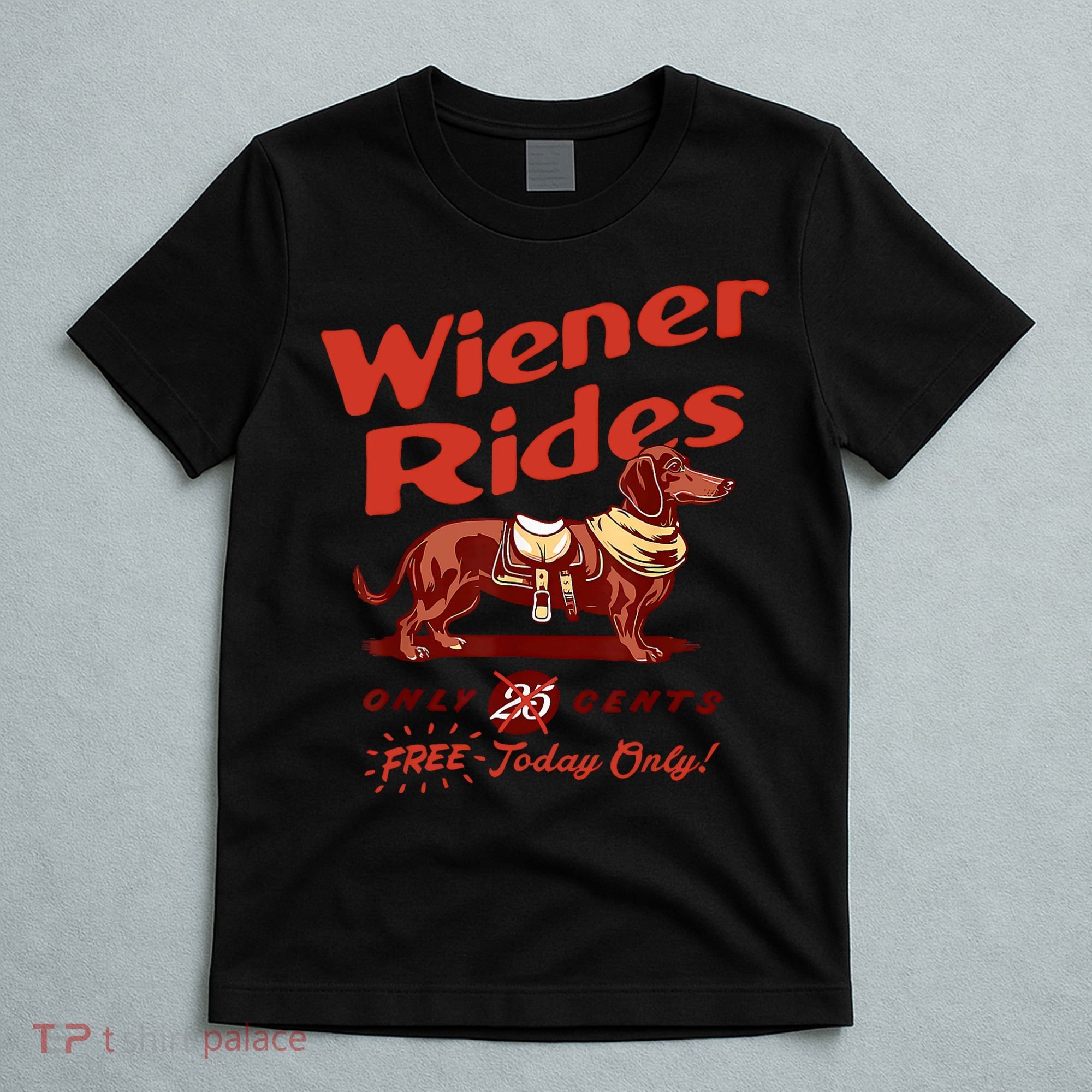 Wiener Rides Free Today Only Funny Wiener T-Shirt