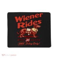 Wiener Rides Free Today Only Funny Wiener Mousepad thumb 0
