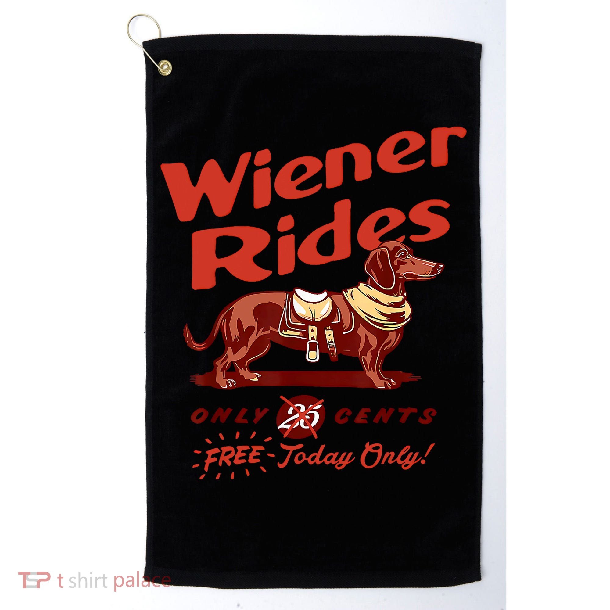 Wiener Rides Free Today Only Funny Wiener Golf Towel
