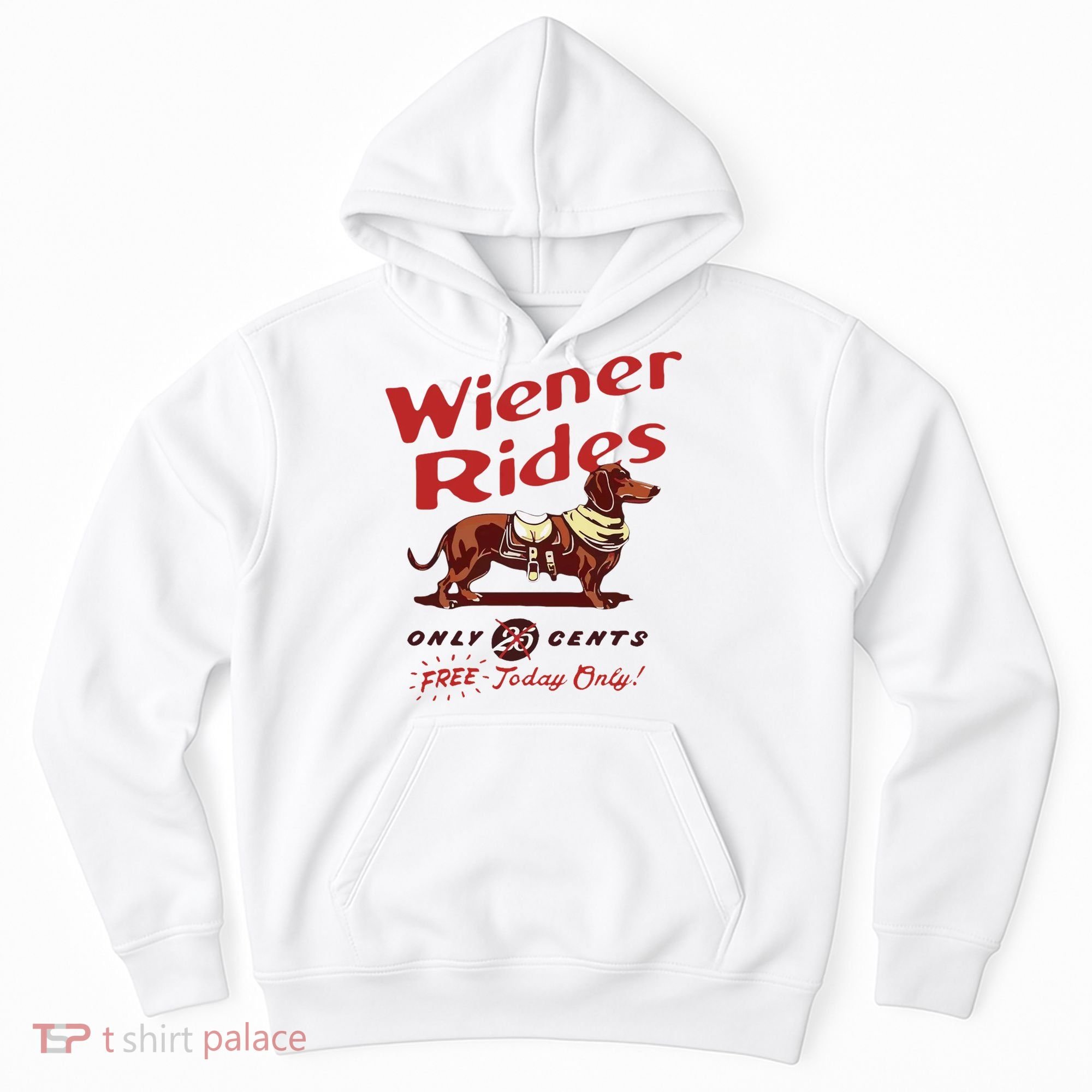 Wiener Rides Free Today Only Funny Wiener Dog Hoodie