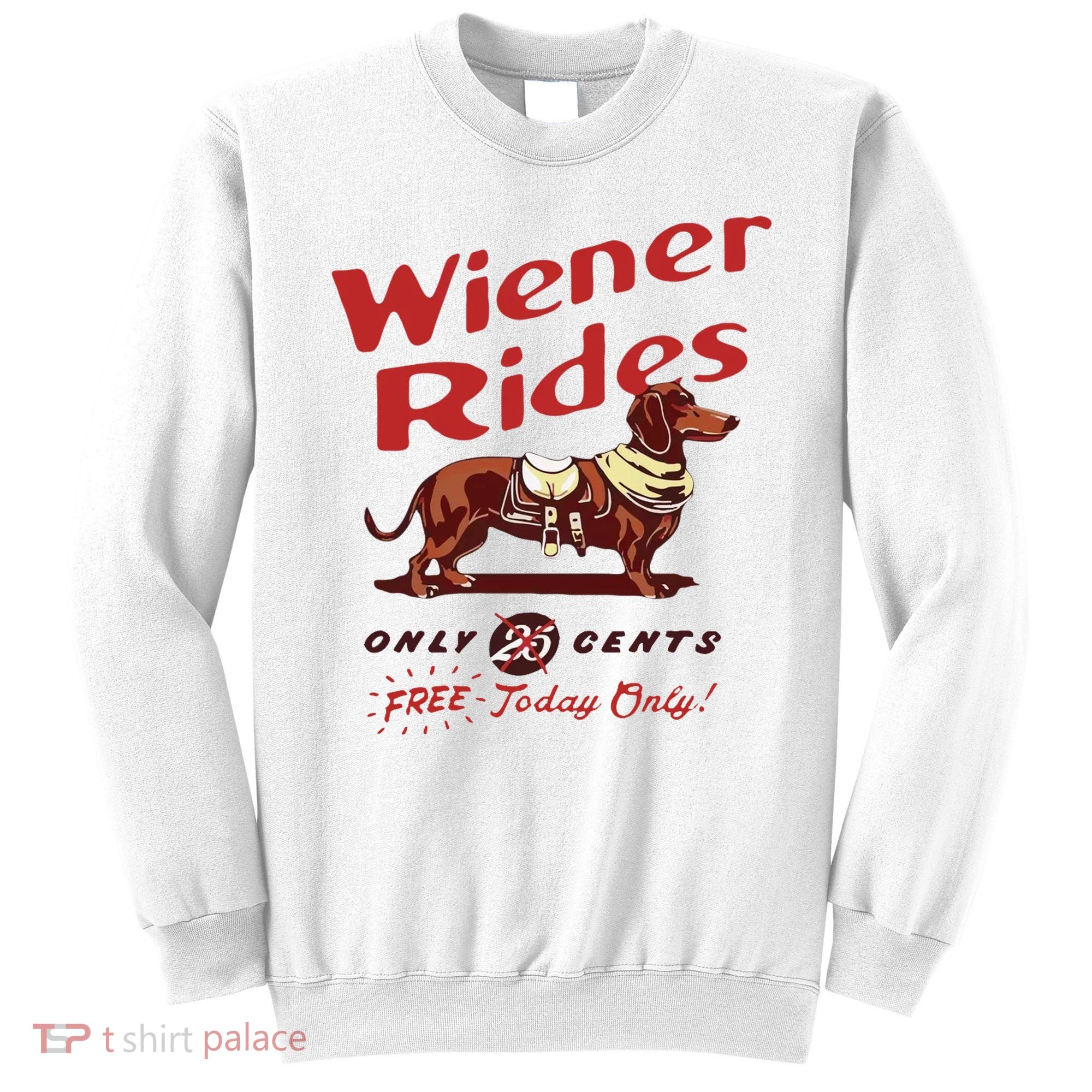 Wiener Rides Free Today Only Funny Wiener Dog Sweatshirt