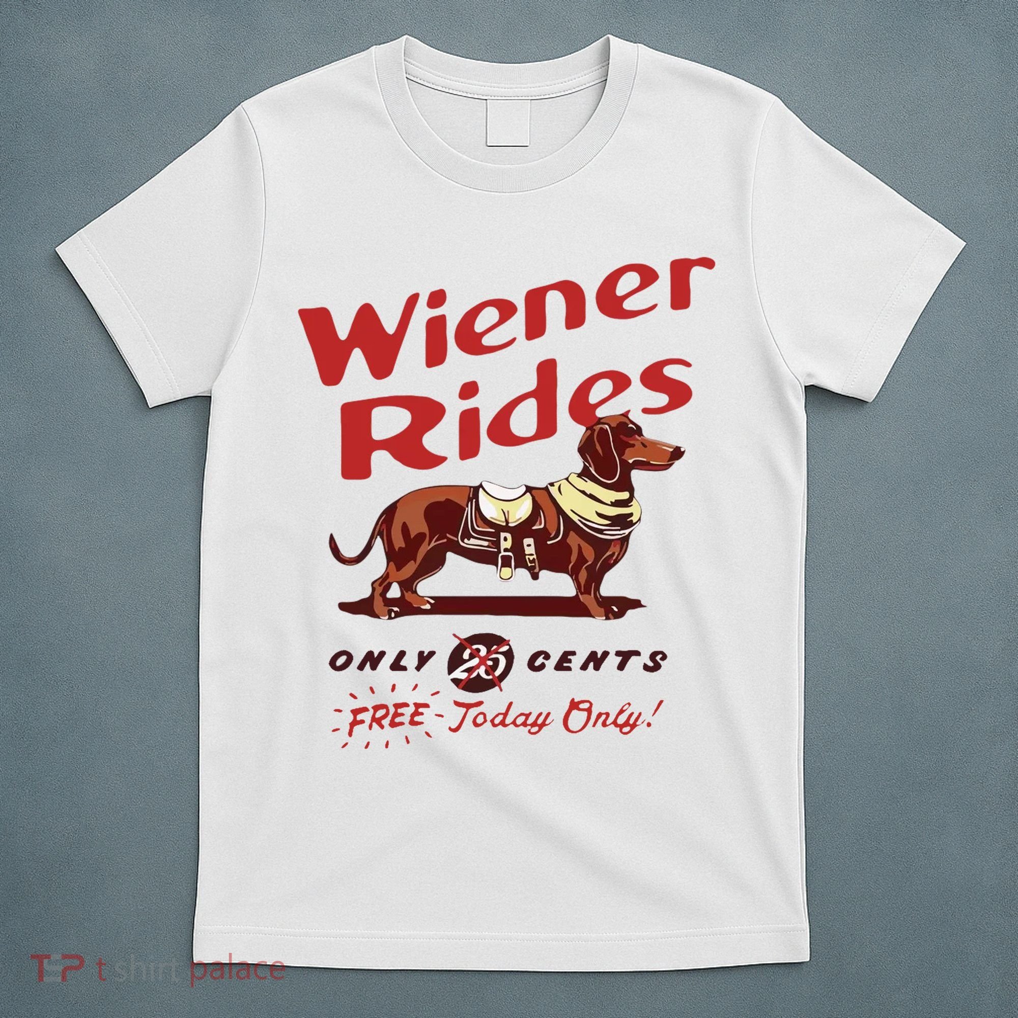 Wiener Rides Free Today Only Funny Wiener Dog T-Shirt