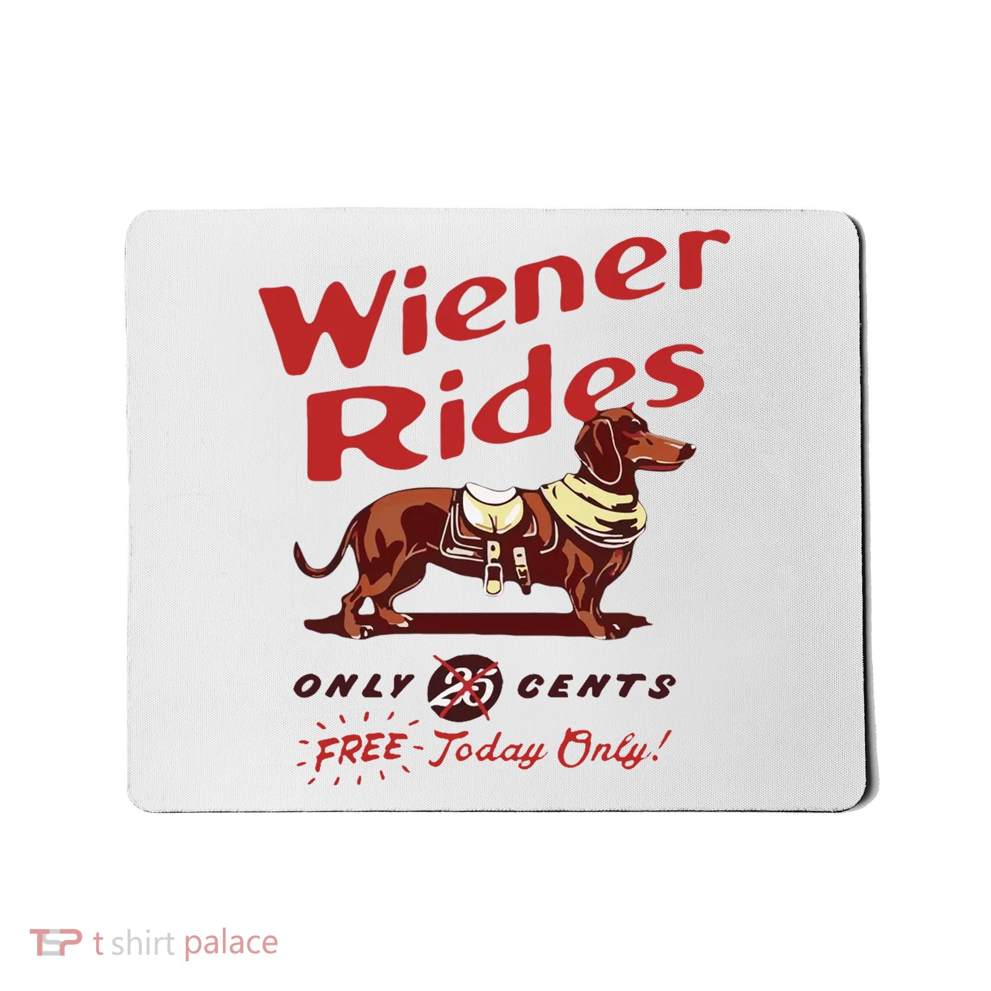 Wiener Rides Free Today Only Funny Wiener Dog Mousepad