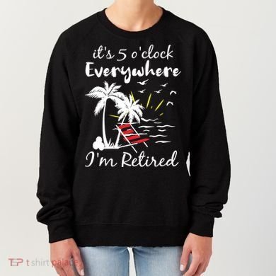 Womens Retirement It's 5 O'Clock Everywhere I'm Retired Summer Women's Sweatshirt