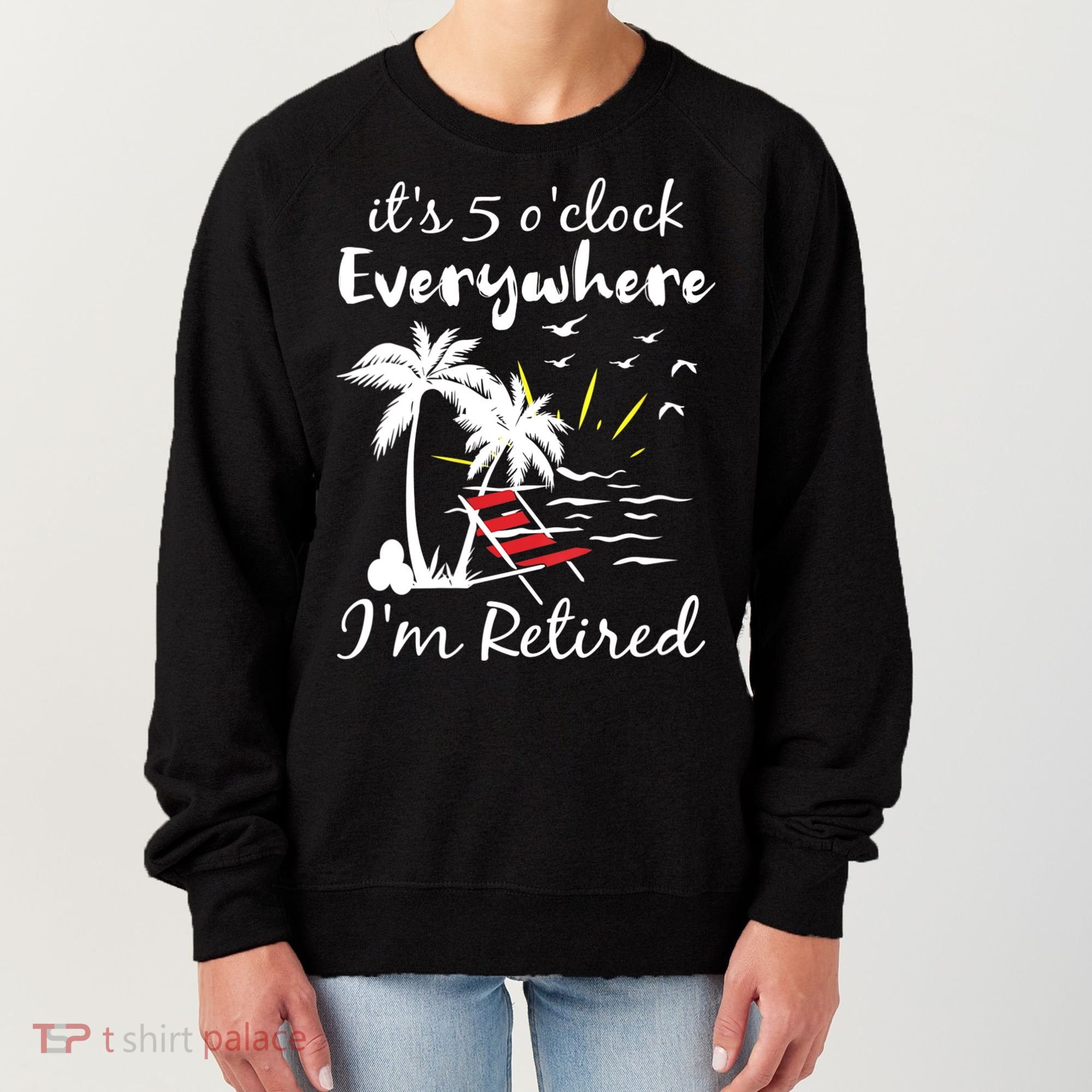 Womens Retirement It's 5 O'Clock Everywhere I'm Retired Summer Women's Sweatshirt