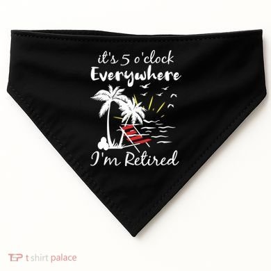Womens Retirement It's 5 O'Clock Everywhere I'm Retired Summer USA-Made Doggie Bandana