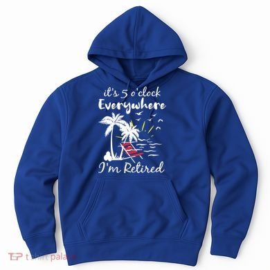 Womens Retirement It's 5 O'Clock Everywhere I'm Retired Summer Hoodie