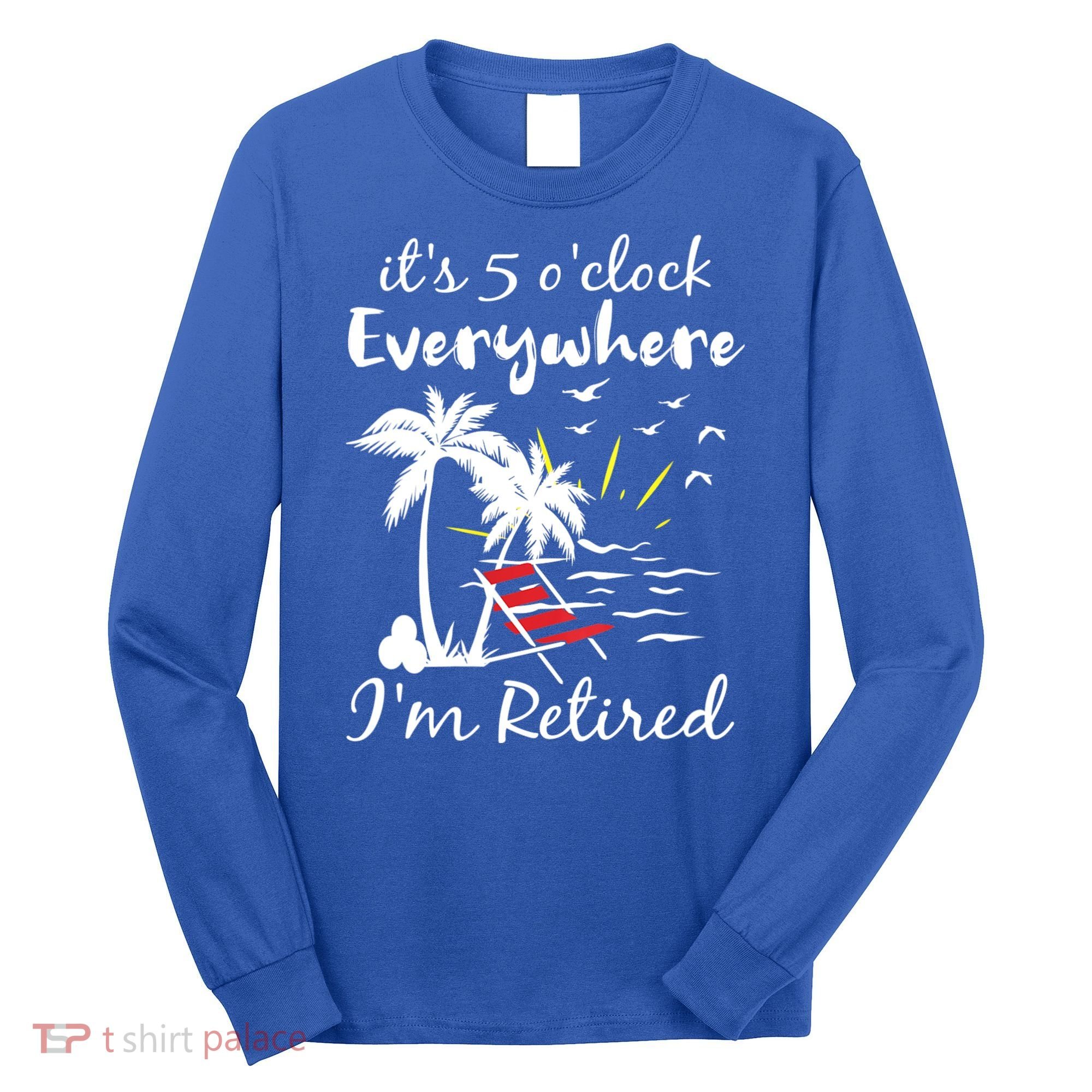Womens Retirement It's 5 O'Clock Everywhere I'm Retired Summer Long Sleeve Shirt