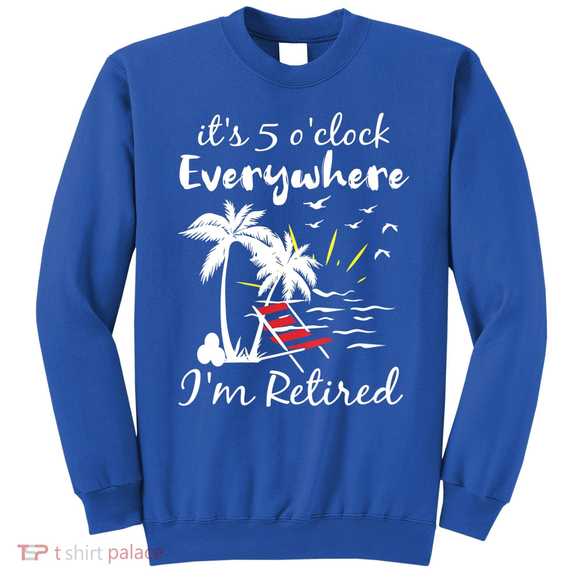 Womens Retirement It's 5 O'Clock Everywhere I'm Retired Summer Sweatshirt