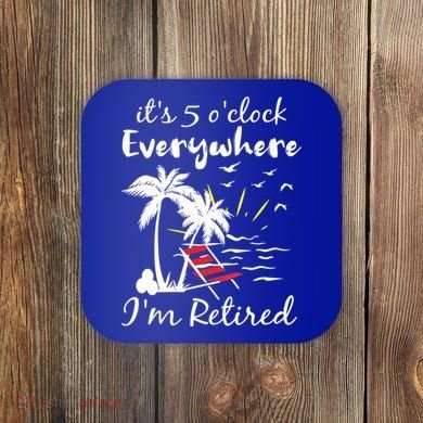 Womens Retirement It's 5 O'Clock Everywhere I'm Retired Summer Coaster