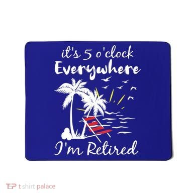 Womens Retirement It's 5 O'Clock Everywhere I'm Retired Summer Mousepad
