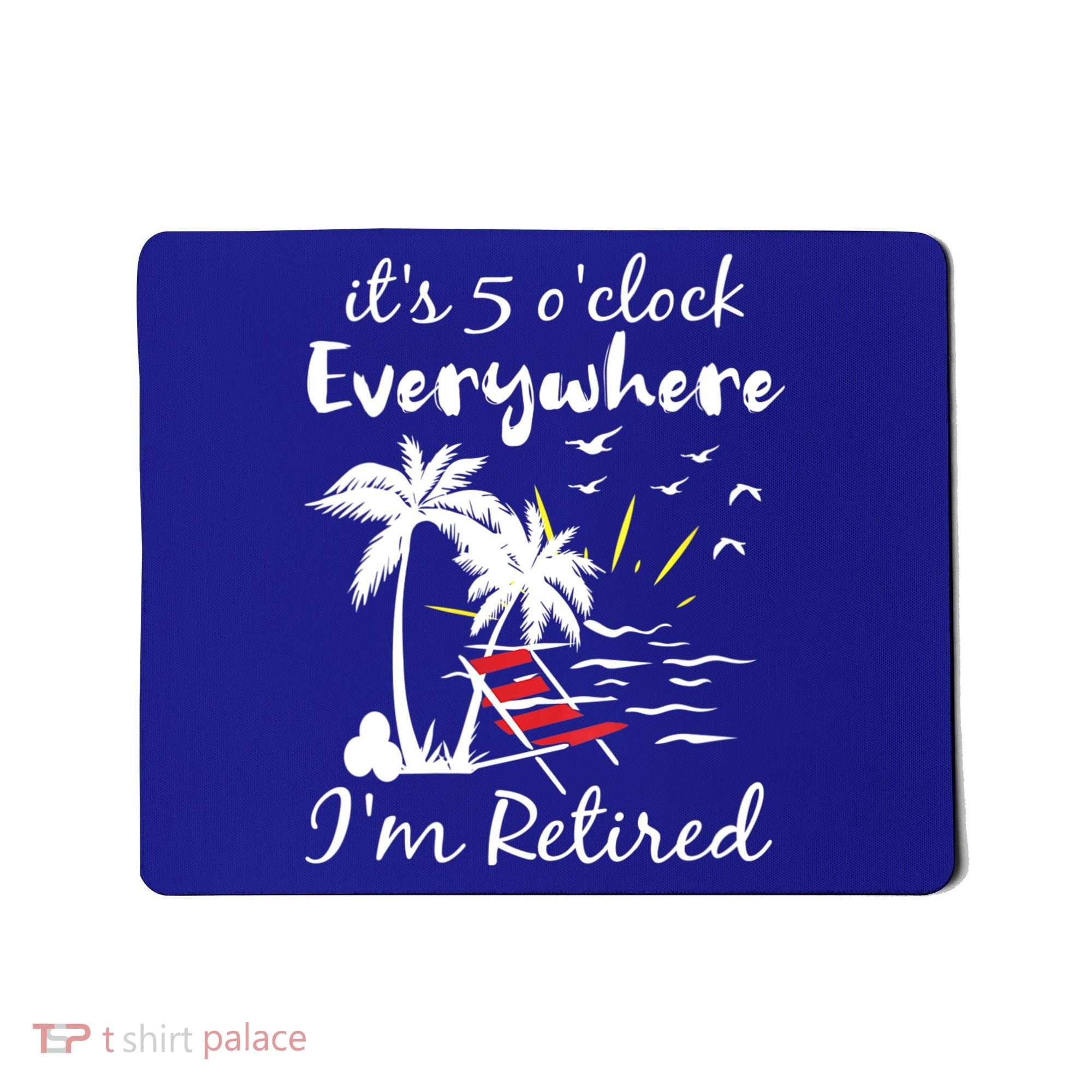 Womens Retirement It's 5 O'Clock Everywhere I'm Retired Summer Mousepad