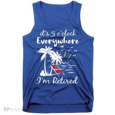 Womens Retirement It's 5 O'Clock Everywhere I'm Retired Summer Tank Top