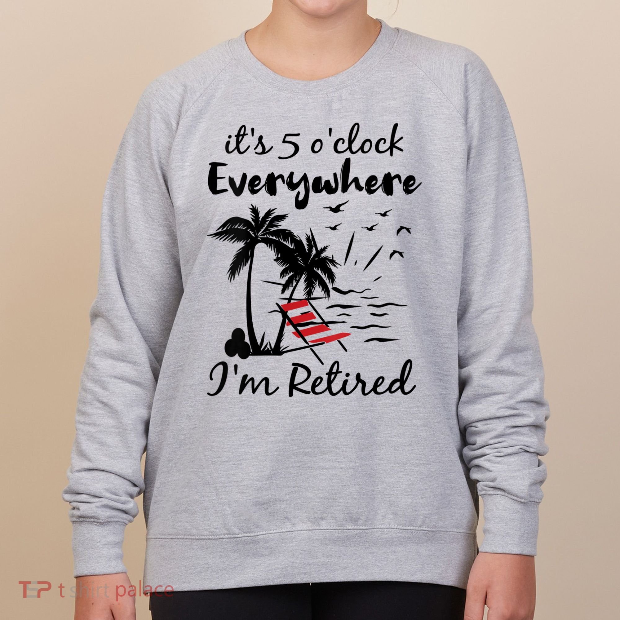 Womens Retirement It's 5 O'Clock Everywhere I'm Retired Summer Women's Sweatshirt