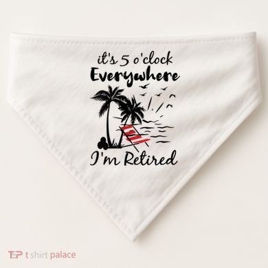 Womens Retirement It's 5 O'Clock Everywhere I'm Retired Summer USA-Made Doggie Bandana