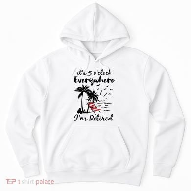 Womens Retirement It's 5 O'Clock Everywhere I'm Retired Summer Hoodie