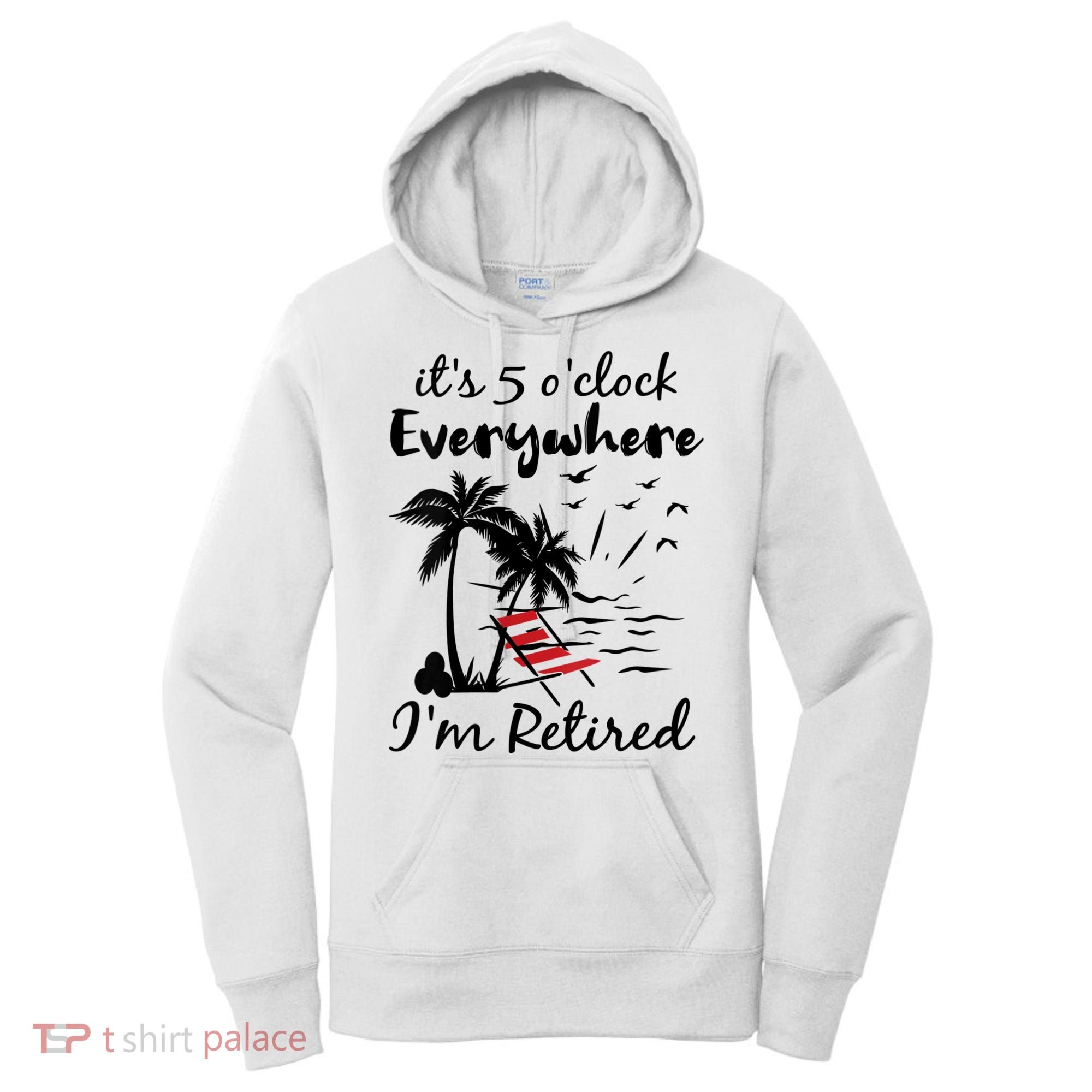Womens Retirement It's 5 O'Clock Everywhere I'm Retired Summer Women's Hoodie