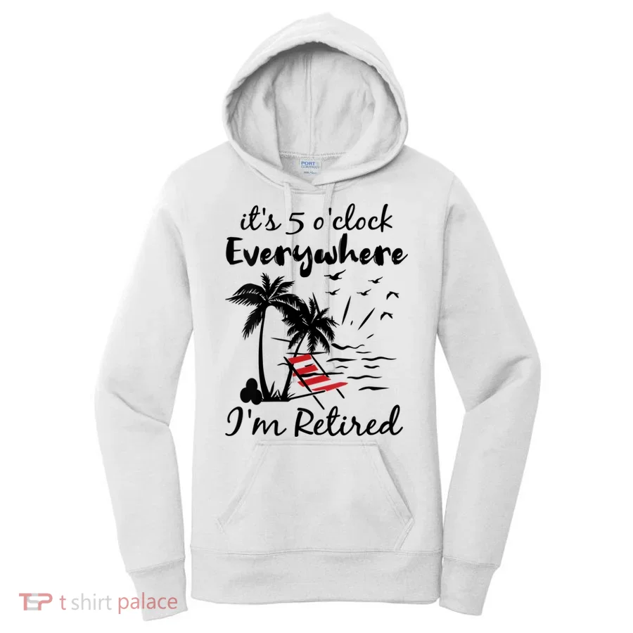 Womens Retirement It's 5 O'Clock Everywhere I'm Retired Summer Women's Hoodie