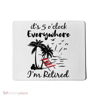 Womens Retirement It's 5 O'Clock Everywhere I'm Retired Summer Mousepad