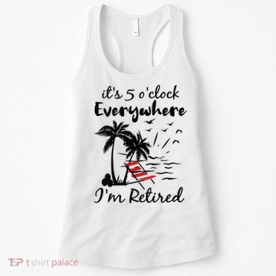 Womens Retirement It's 5 O'Clock Everywhere I'm Retired Summer Women's Tank Top