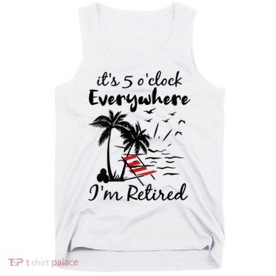 Womens Retirement It's 5 O'Clock Everywhere I'm Retired Summer Tank Top