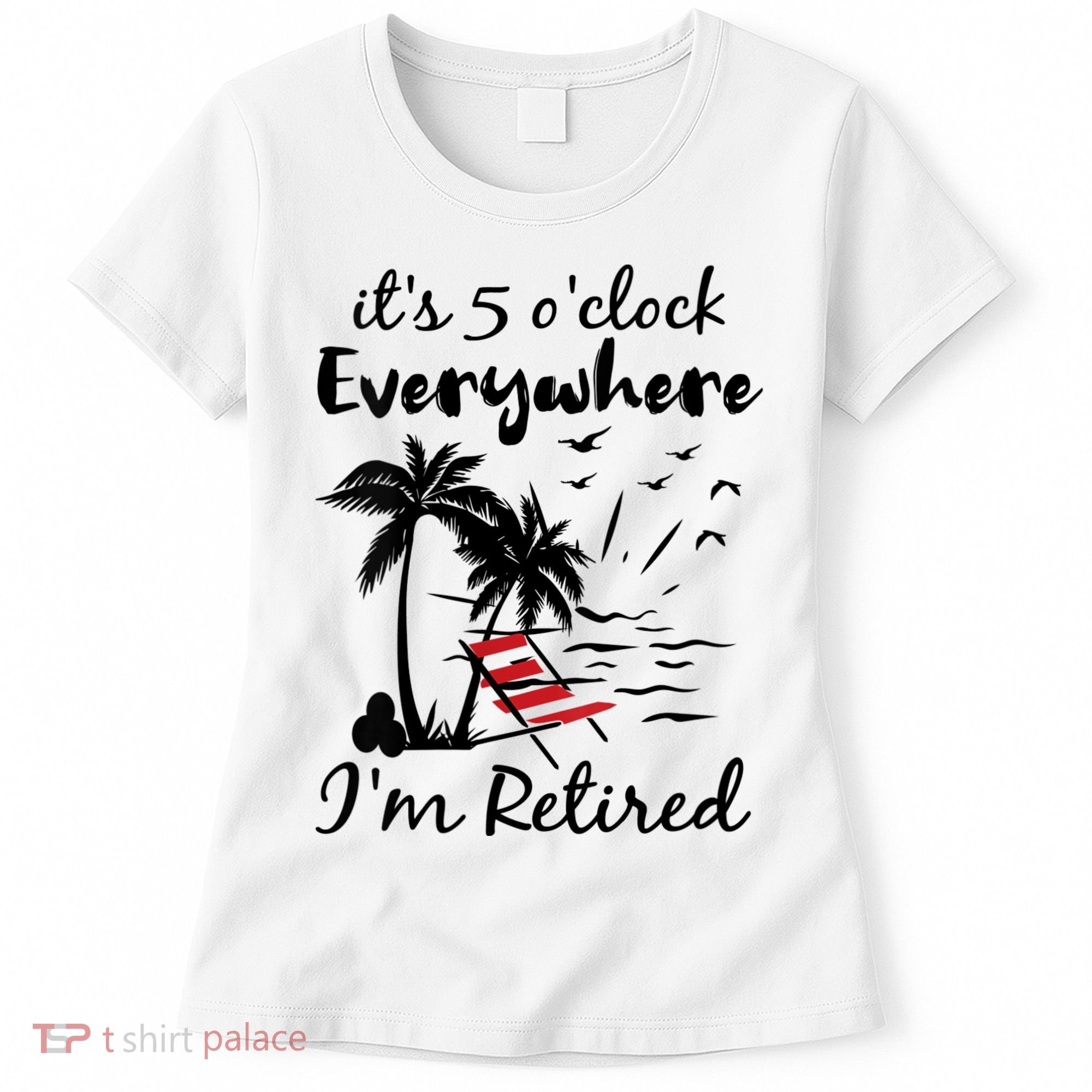 Womens Retirement It's 5 O'Clock Everywhere I'm Retired Summer Women's T-Shirt
