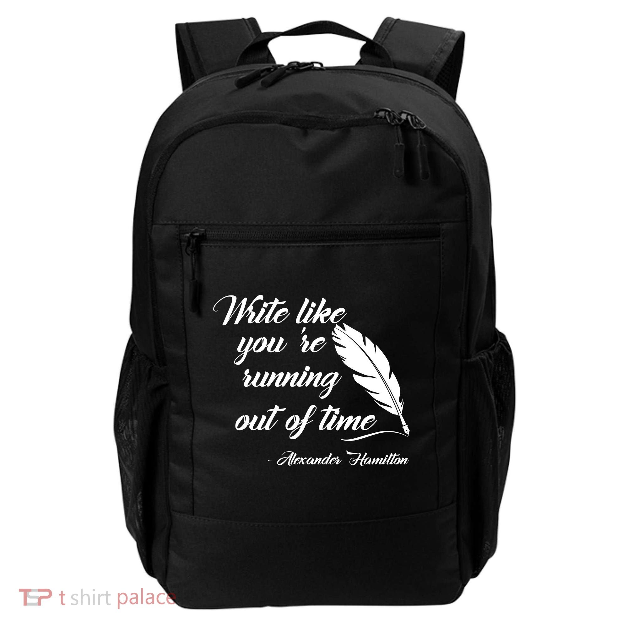 Write Like You're Running Out Of Time - Alexander Hamilton Quote Backpack