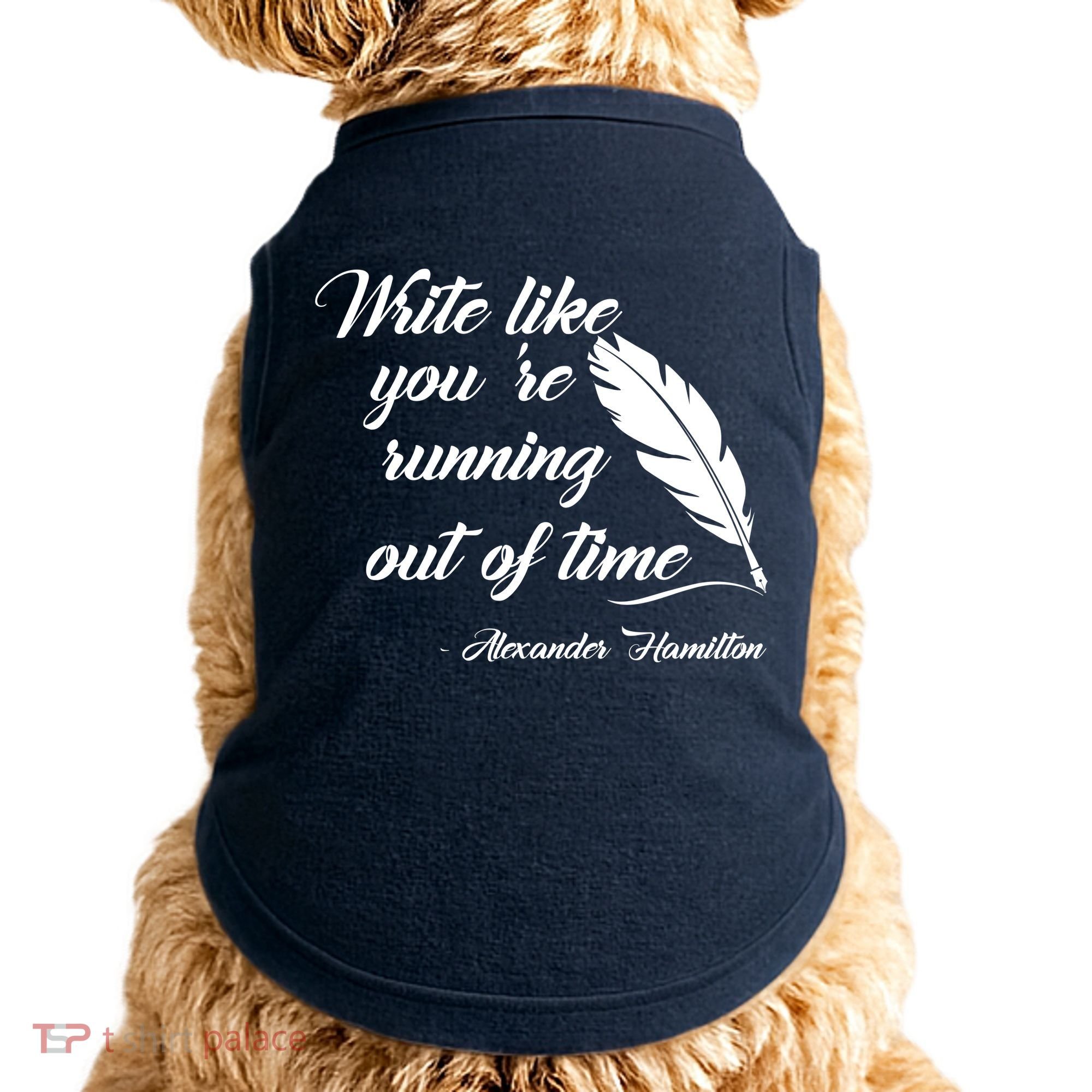 Write Like You're Running Out Of Time - Alexander Hamilton Quote Doggie Tank