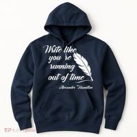 Write Like You're Running Out Of Time - Alexander Hamilton Quote Hoodie thumb 0