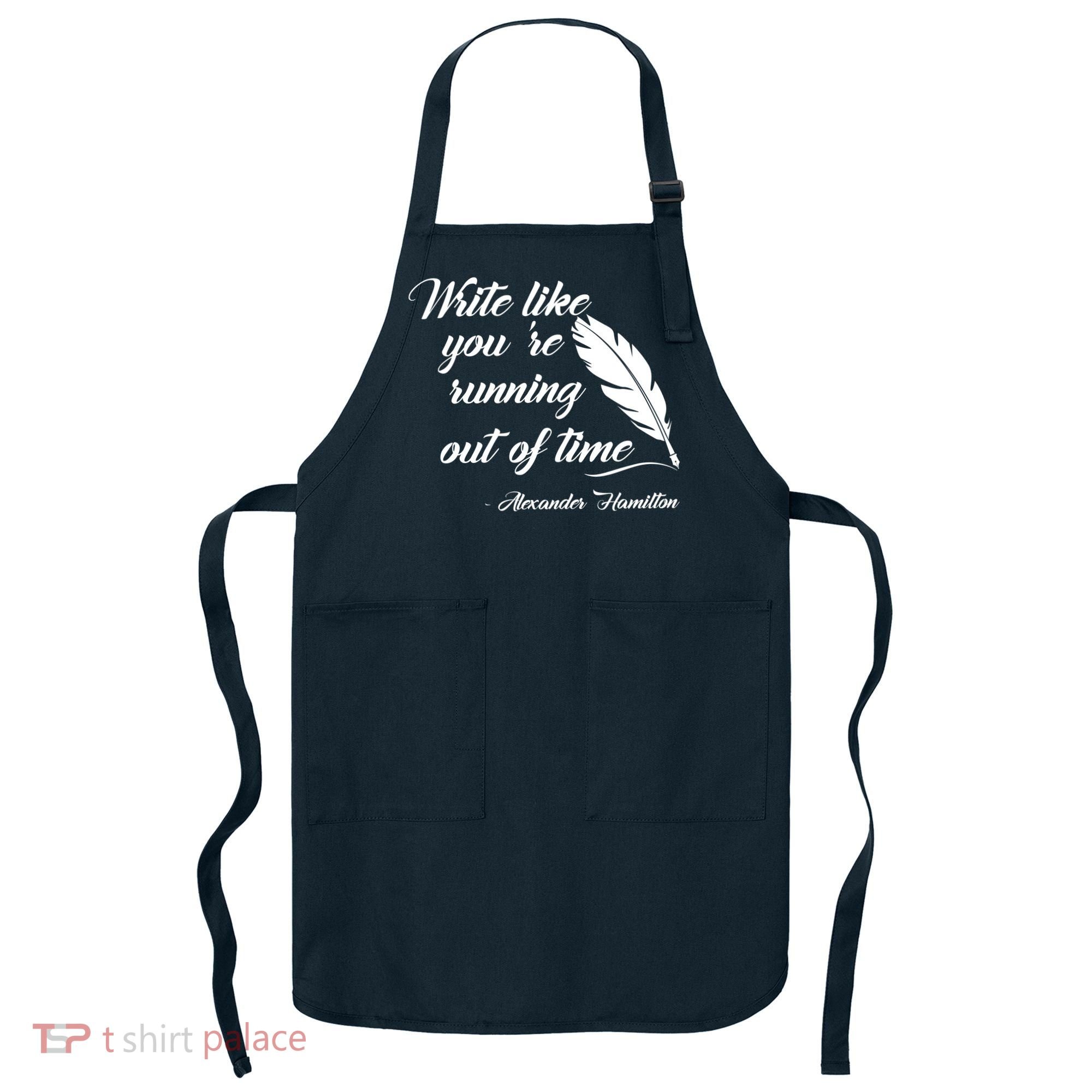 Write Like You're Running Out Of Time - Alexander Hamilton Quote Apron