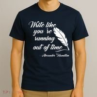 Write Like You're Running Out Of Time - Alexander Hamilton Quote T-Shirt thumb 3