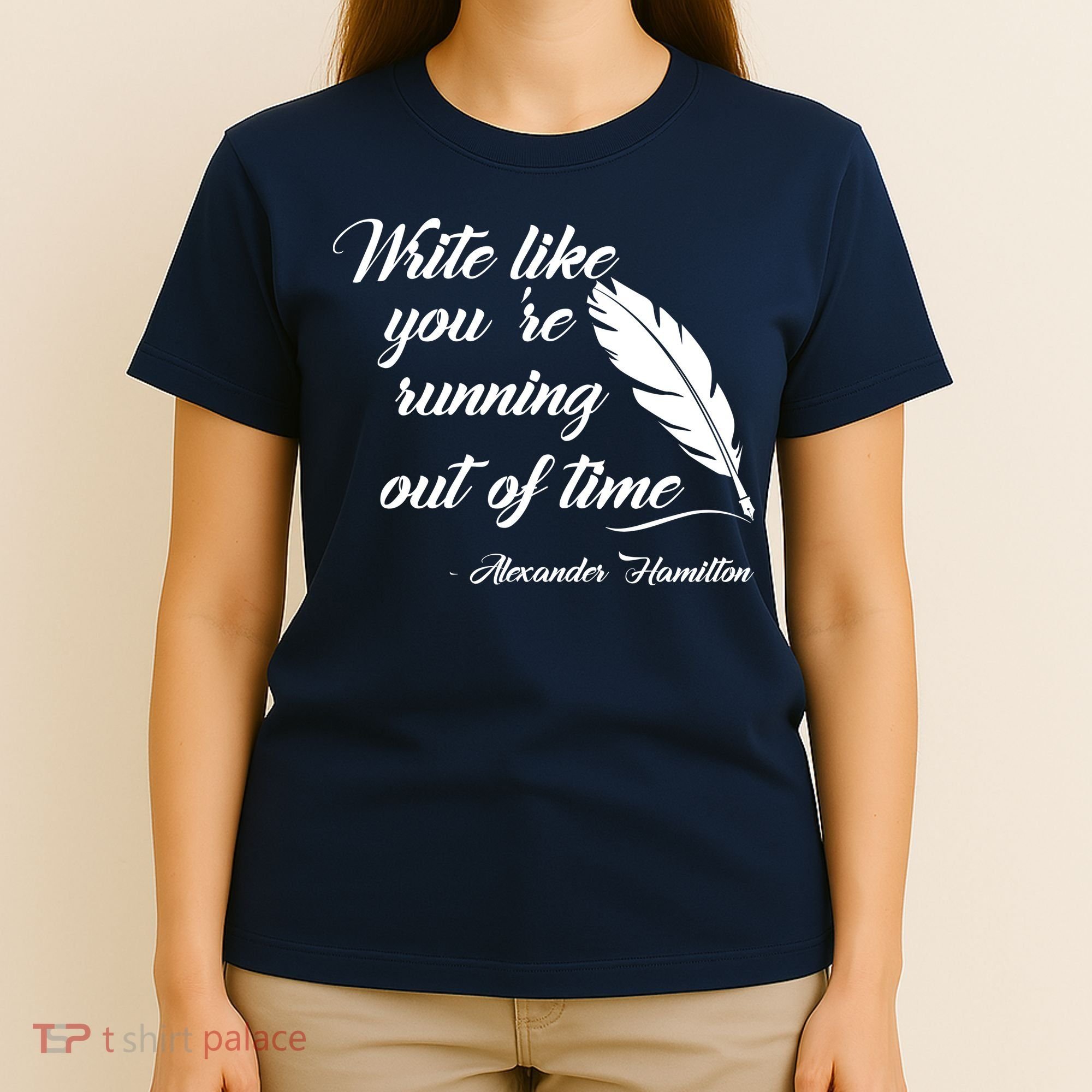 Write Like You're Running Out Of Time - Alexander Hamilton Quote T-Shirt