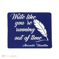 Write Like You're Running Out Of Time - Alexander Hamilton Quote Mousepad thumb 0