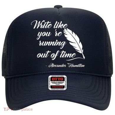Write Like You're Running Out Of Time - Alexander Hamilton Quote Hat