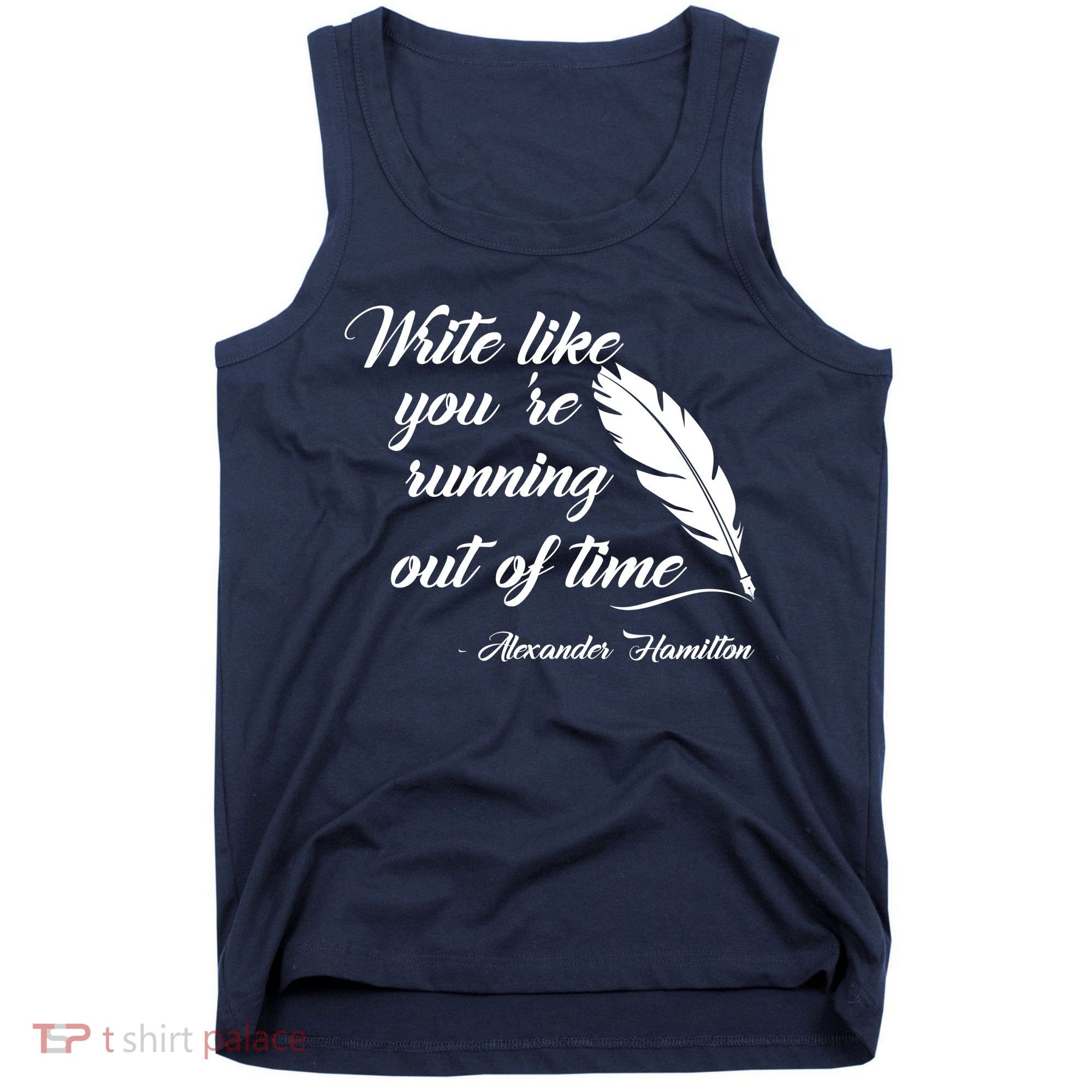 Write Like You're Running Out Of Time - Alexander Hamilton Quote Tank Top