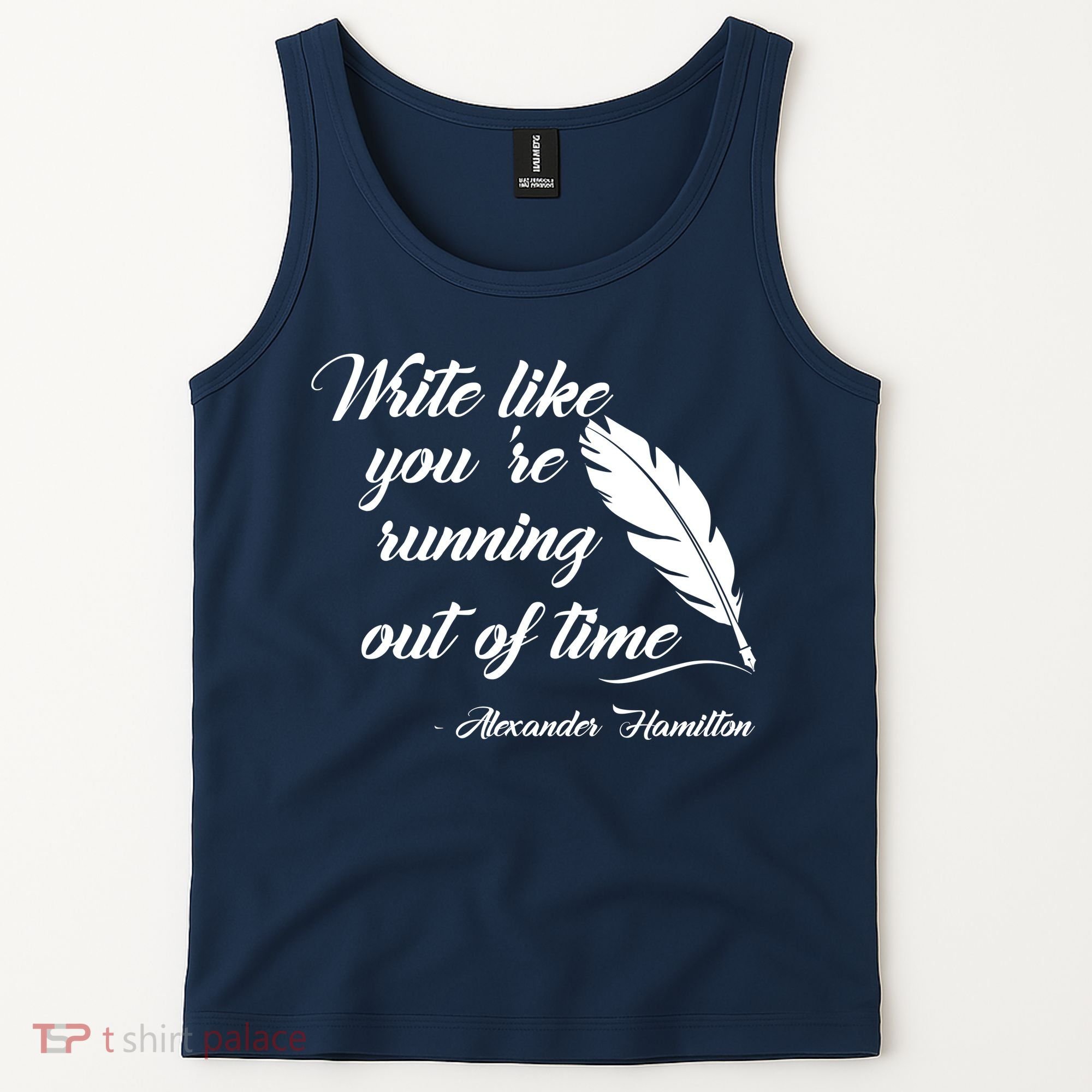 Write Like You're Running Out Of Time - Alexander Hamilton Quote Tank Top