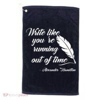 Write Like You're Running Out Of Time - Alexander Hamilton Quote Golf Towel thumb 0