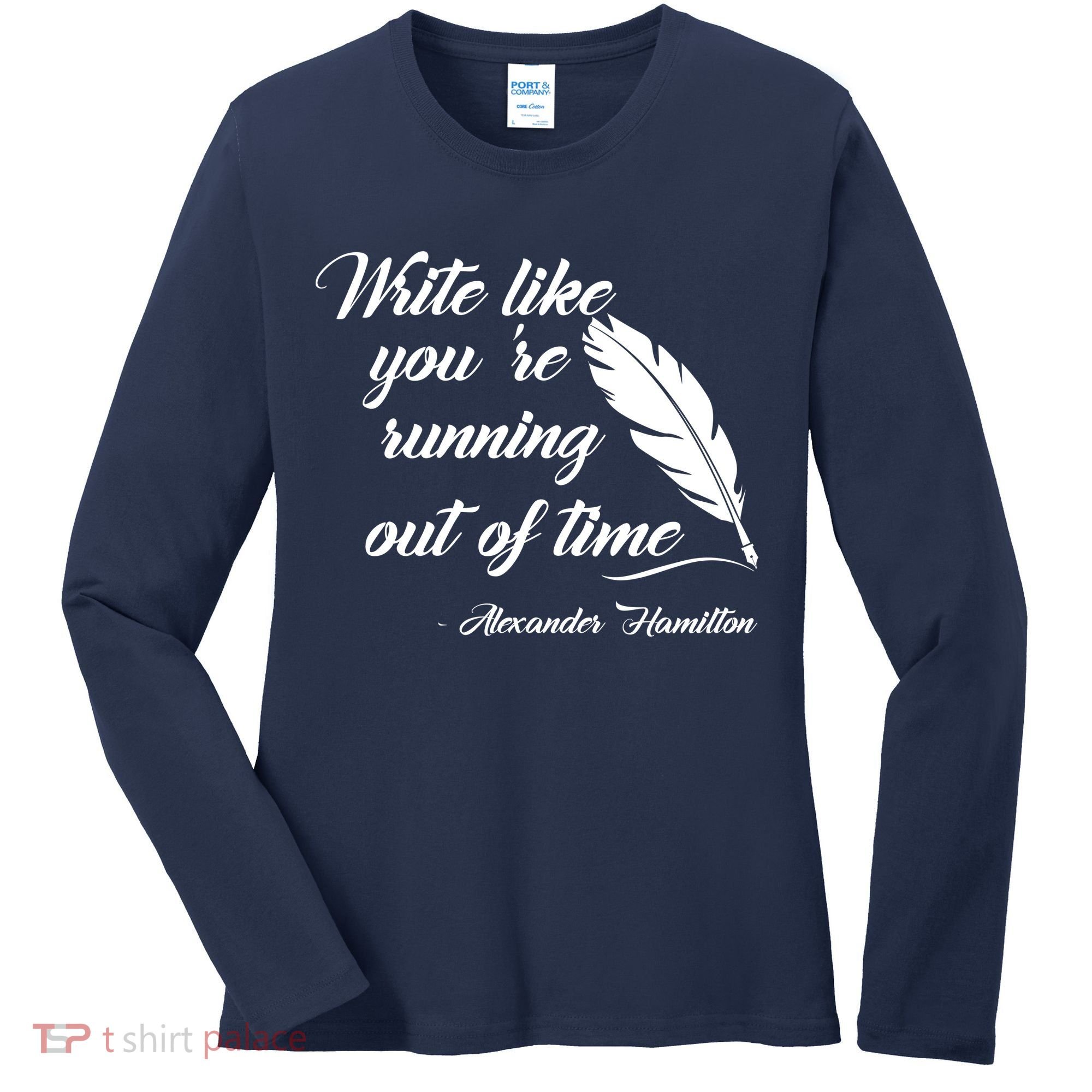 Write Like You're Running Out Of Time - Alexander Hamilton Quote Women's Long Sleeve Shirt
