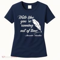 Write Like You're Running Out Of Time - Alexander Hamilton Quote Women's T-Shirt thumb 0