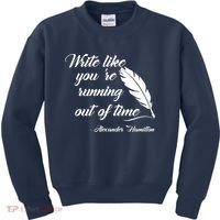 Write Like You're Running Out Of Time - Alexander Hamilton Quote Kids Sweatshirt thumb 0
