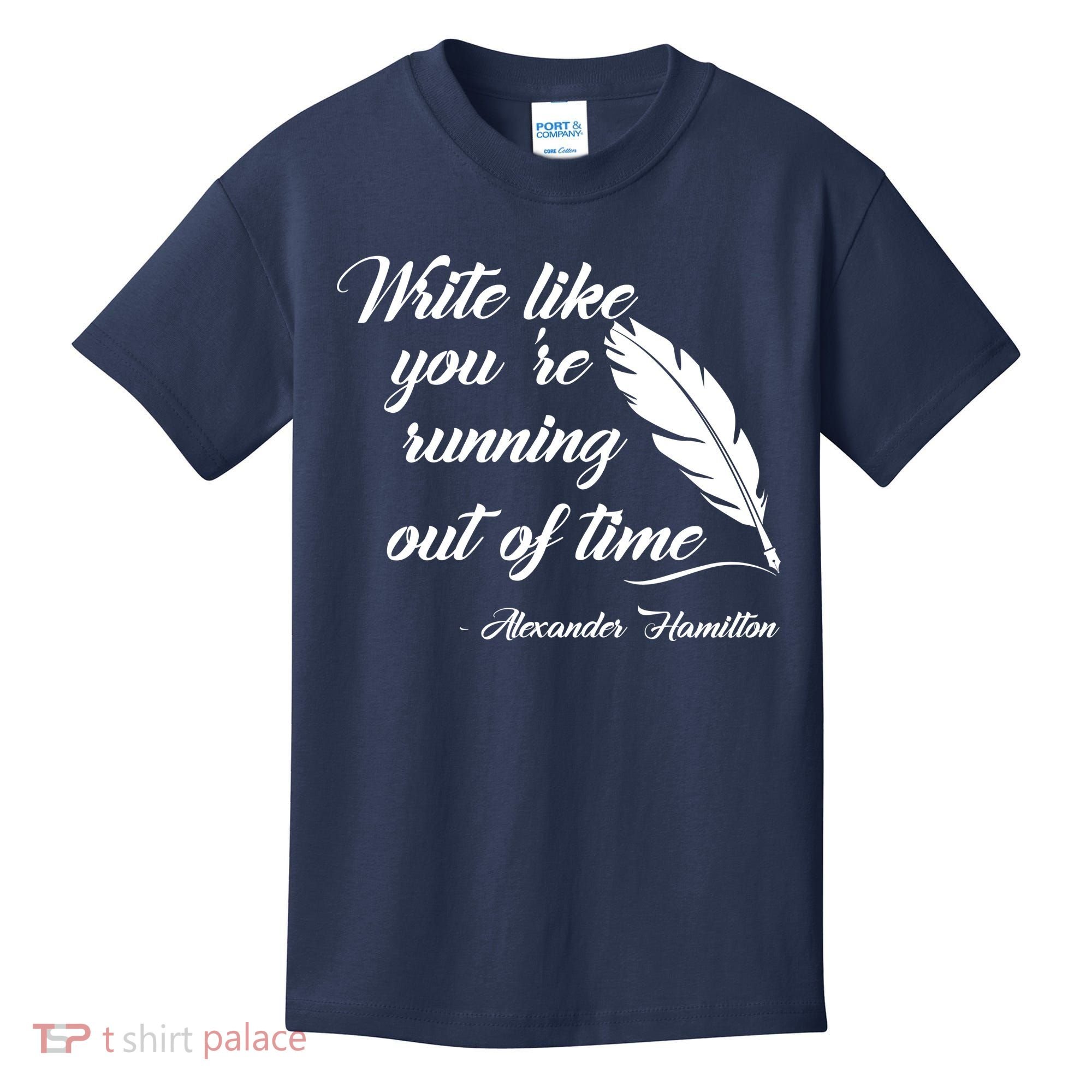 Write Like You're Running Out Of Time - Alexander Hamilton Quote Kids T-Shirt