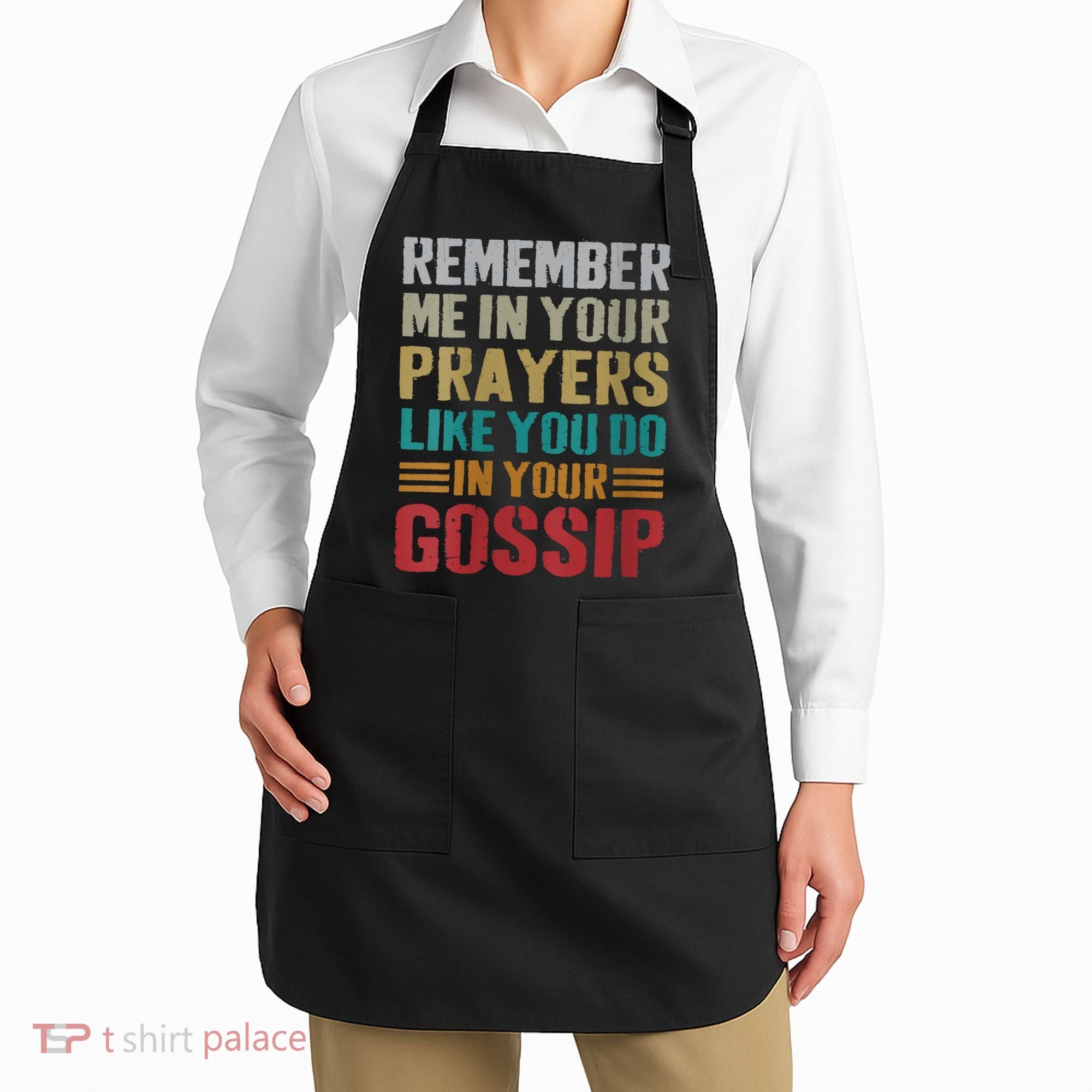Women Remember Me In Your Prayers Like You Do In Your Gossip Funny Apron