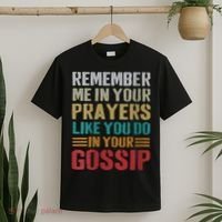 Women Remember Me In Your Prayers Like You Do In Your Gossip Funny T-Shirt thumb 2
